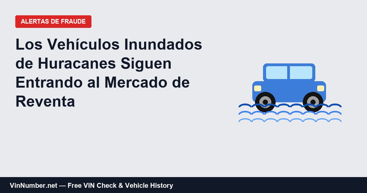 Los vehículos inundados de las temporadas de huracanes recientes siguen entrando al mercado de reventa