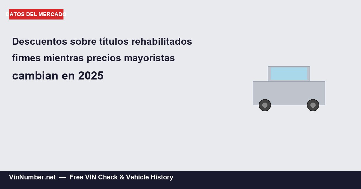 Descuentos sobre títulos rehabilitados se mantienen firmes mientras los precios mayoristas de títulos limpios cambian en 2025