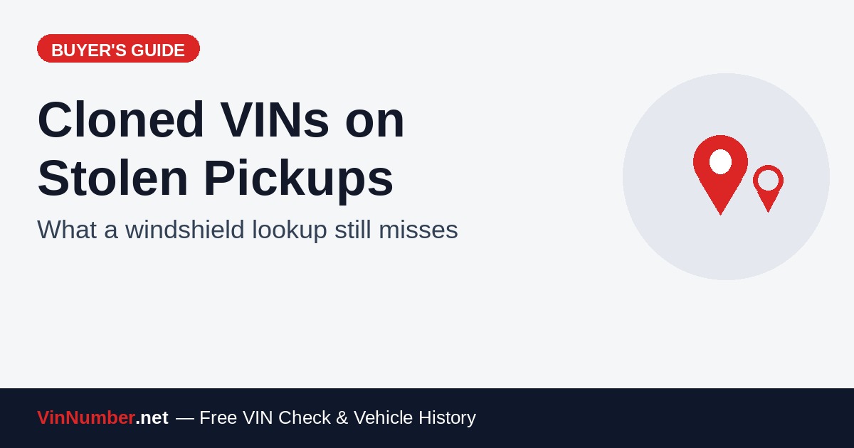 Cloned VINs on stolen pickups: windshield lookup vs frame stamp